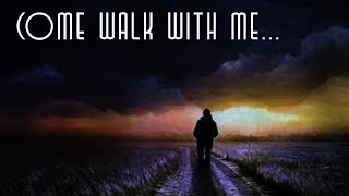 Come Walk With Me...