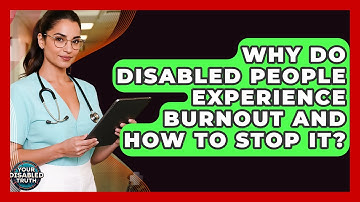 Why Do Disabled People Experience Burnout And How To Stop It? - Your Disabled Truth