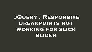 jQuery : Responsive breakpoints not working for slick slider