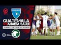 GUATEMALA VS ARABIA SAUDITA, RUMBO A LA COPA DEL MUNDO