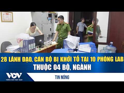 28 leaders and officials prosecuted at 10 labs across 4 ministries and agencies | VOV
