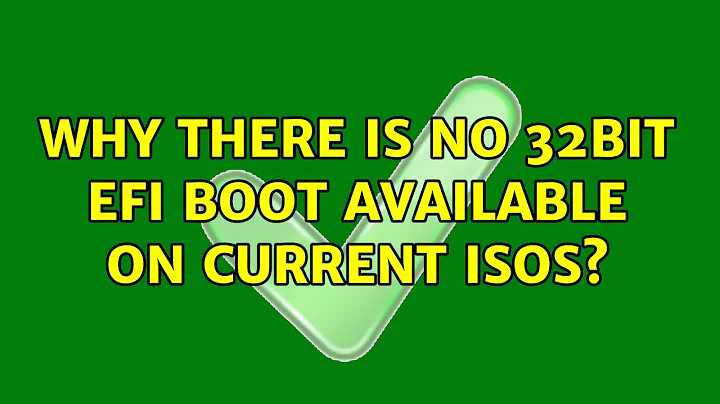 Why there is no 32bit EFI boot available on current ISOs?