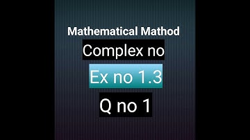 Q no 1 ex no 1.3 complex no mathematical method bsc and bs hons by s.m yusuf Mathcity