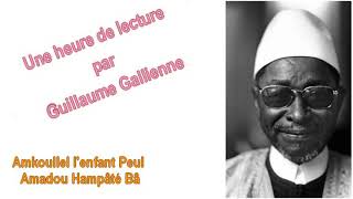 "Amkoullel, l'enfant Peul", Amadou Hampâté Bâ Ca peut pas faire de mal Guillaume Gallienne