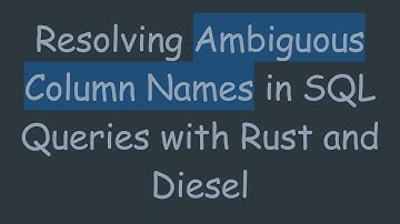 Resolving Ambiguous Column Names in SQL Queries with Rust and Diesel