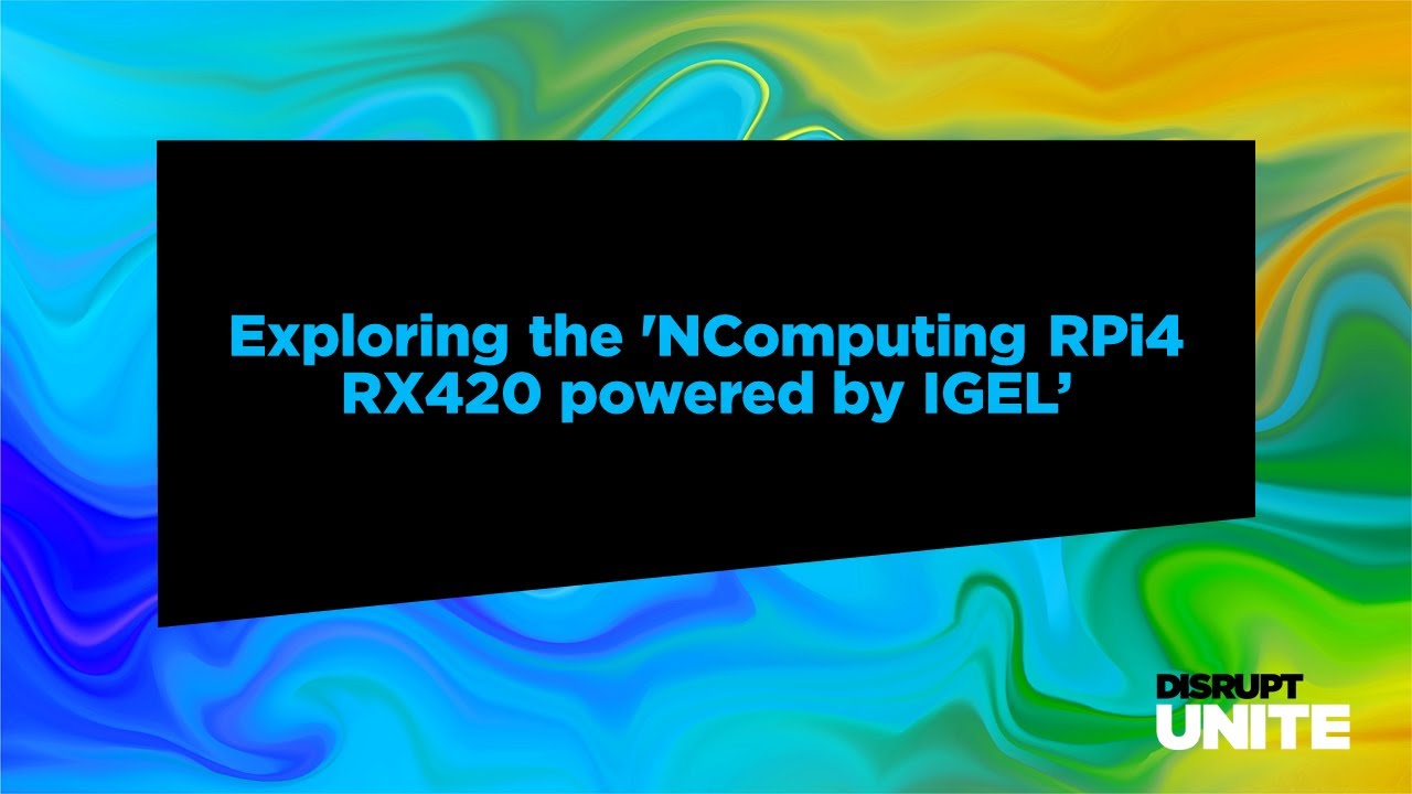 IGEL Disrupt Unite 2021 Session 603 by @virtualbrat