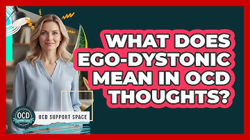 What Does Ego-Dystonic Mean in OCD Thoughts?