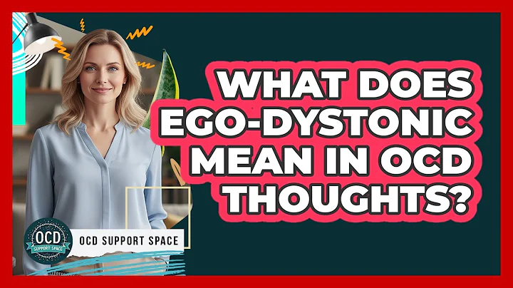 What Does Ego-Dystonic Mean in OCD Thoughts?