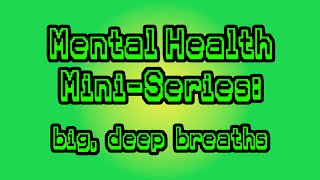 Big, Deep Breaths (Mental Health Mini-Series Part 11)