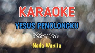Bless Trio  Yesus Penolongku karaoke Version Nada Wanita