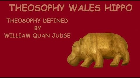 Theosophy Wales Hippo:- Theosophy Defined by William Quan Judge.