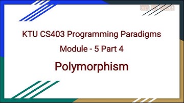 KTU CS403 Programming Paradigm|Module 5 Part 4|Polymorphism