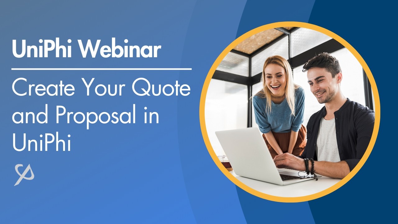 UniPhi Webinar - Create Your Quote and Proposal in UniPhi