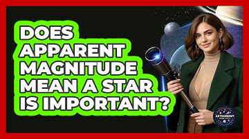 Does Apparent Magnitude Mean A Star Is Important? - Astronomy Made Simple