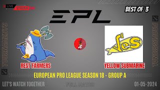 Dota 2 Live - Rest Farmers vs Yellow Submarine | EPL Season 18 - Group A - BO 3