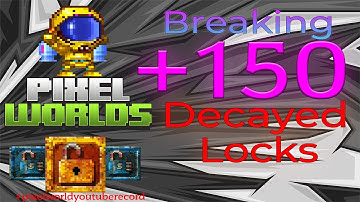 Breaking 150+ Decayed Locks?!? | Pixel Worlds Record!!!