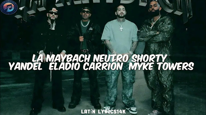 LA MAYBACH - Neutro Shorty x Yandel x Eladio Carrión x Myke Towers (Letra/Lyrics)