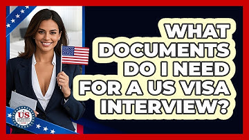 What Documents Do I Need for a US Visa Interview?