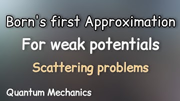 First Born Approximation - Derivation - Scattering theory in Quantum Mechanics