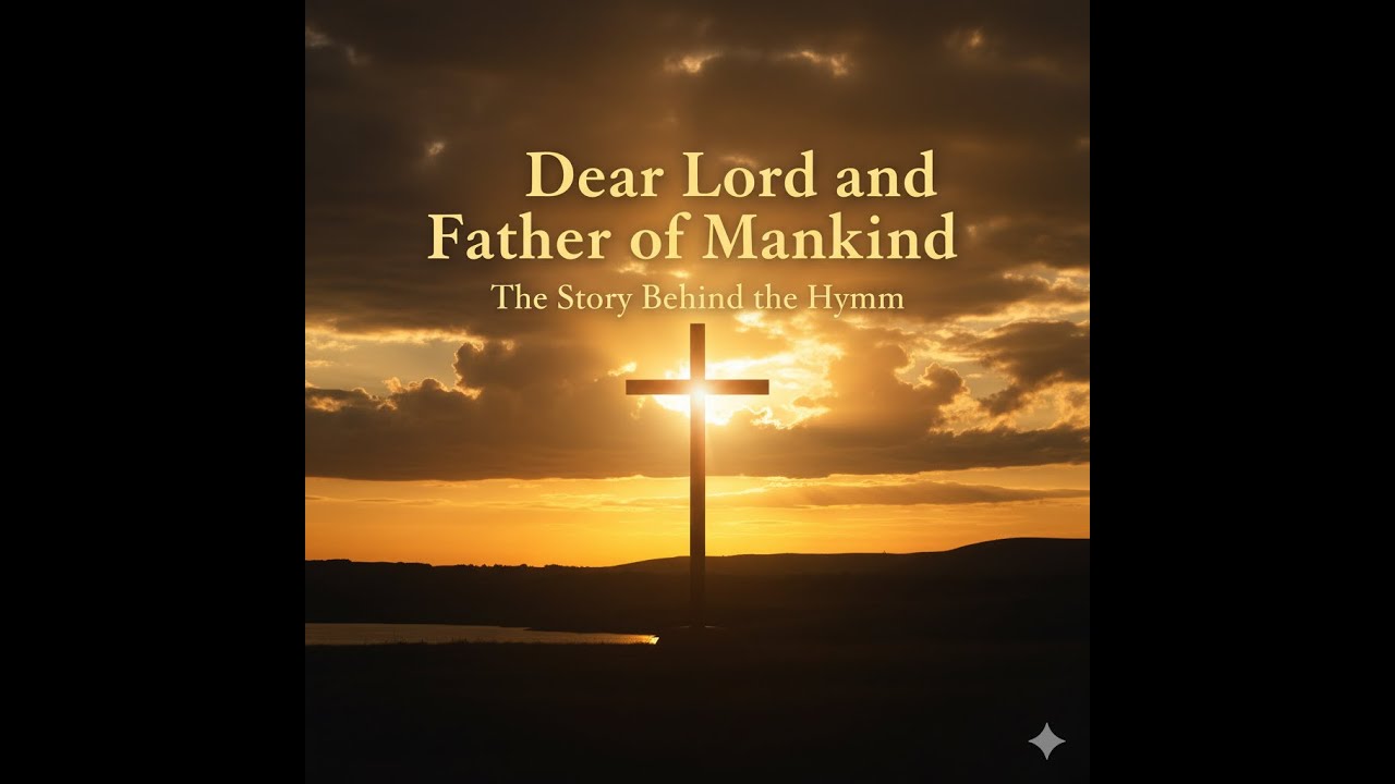 Dear Lord and Father of Mankind | The Story Behind the Hymn - YouTube