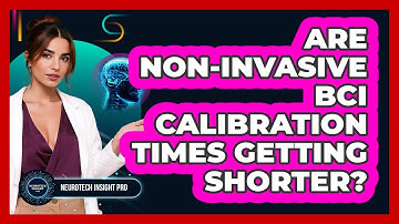 Are Non-invasive BCI Calibration Times Getting Shorter? - Neurotech Insight Pro