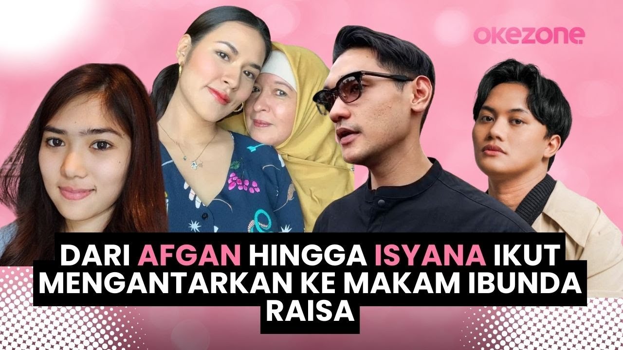 Dari Afgan Hingga Isyana Ikut Mengantarkan ke Makam Ibunda Raisa