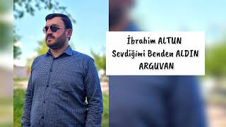 İbrahim Altun - Sevdi̇ği̇mi̇ Benden Aldin Arguvan