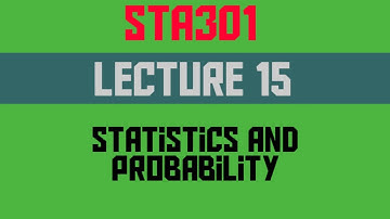 STA301 Lecture 15 First part, Statistics and probability