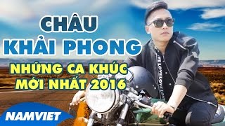 Những Ca Khúc Mới và Hay Nhất Châu Khải Phong 2016 - Liên Khúc Nỗi Đau Mình Anh ft Trịnh Đình Quang