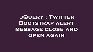 jQuery : Twitter Bootstrap alert message close and open again