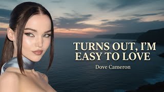 Turns Out, I'm Easy To Love - Dove Cameron