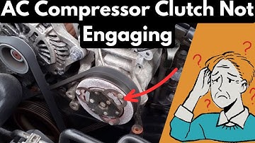 AC Compressor Clutch Not Engaging: Possible Causes and Diagnoses