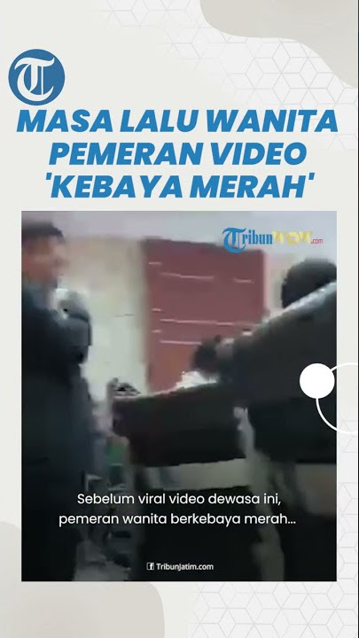 Masa Lalu Wanita Kebaya Merah Disorot, Video 16 Menit dengan Pacar Viral, Dulu Dilecehkan Ayah Tiri?