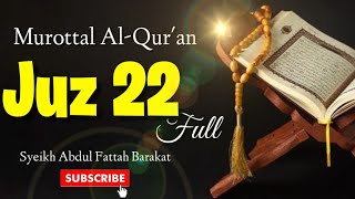 Murottal Quran merdu Full Juz 22 - Syekh Abdul Fattah Barakat