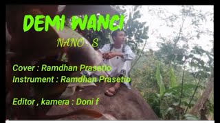 DEMI WANCI.NANO S cover : Ramdan prasetio instrumen : ramdan prasetio editor,camera Doni F