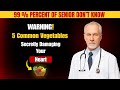 WARNING: 5 Common Vegetables Secretly Damaging Your Heart