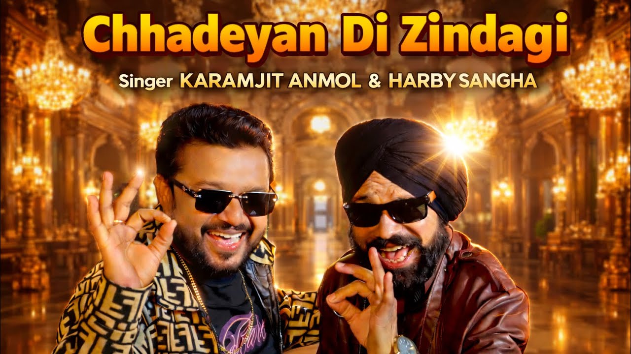 Chhadeyan Di Zindagi | Karamjit Anmol & Harby Sangha | Raj Dhaliwal Ravinder Mand New Punjabi Song 