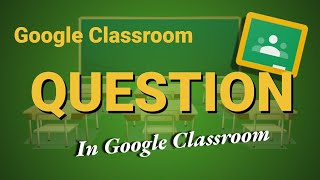 Question Assignment - Google Classroom Top to Bottom