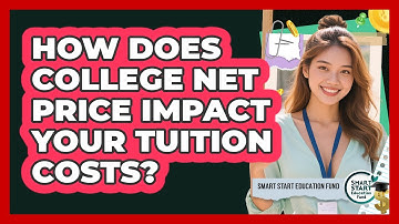 How Does College Net Price Impact Your Tuition Costs? - Smart Start Education Fund