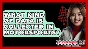 What Kind Of Data Is Collected In Motorsports? - The Racing Xpert