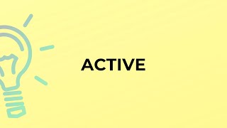 What is the meaning of the word ACTIVE?