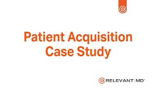 RelevantMD Patient Acquisition Case Study