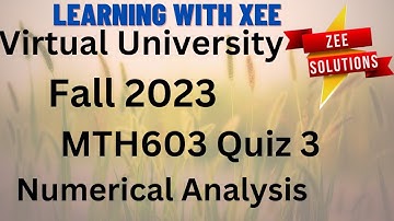 MTH603 Numerical Analysis Quiz 3 Fall 2023 Virtual University of Pakistan