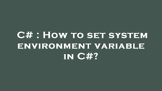 C# : How to set system environment variable in C#