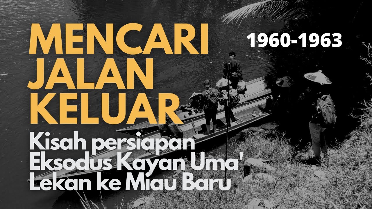 Mencari Jalan Keluar: Kisah Persiapan Eksodus Kayan Uma' Lekan ke Miau Baru