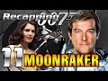 Recapping 007 #11 - Moonraker (1979) (Review)