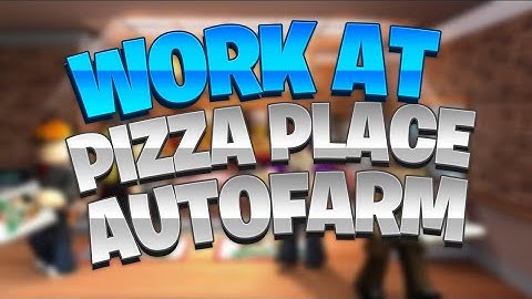 🍕WORK AT PIZZA PLACE AUTOWORK/AUTOFARM! 🍕 | ROBLOX EXPLOIT | FREE!!