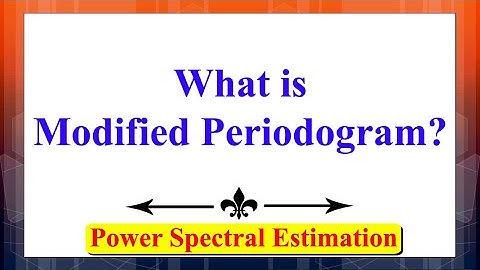 What is the Modified Periodogram method? | Power Spectral Estimation | Signal processing |
