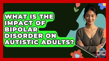 What Is The Impact Of Bipolar Disorder On Autistic Adults? - Answers About Autism