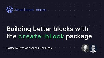 Developer Hours: Building better WordPress blocks with the create-block package